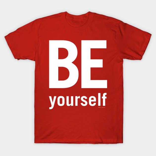 Be Yourself T-Shirt by djreichel